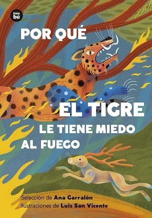 POR QUE EL TIGRE LE TIENE MIEDO AL FUEGO MITOS Y LEYENDAS DE AMERICA LATINA | 9788410860193 | ANA GARRALON DE LA TORRE