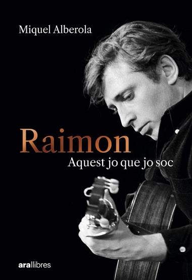 Raimon. Aquest jo que jo soc | 9788411731669 | MIQUEL ALBEROLA BENAVENT