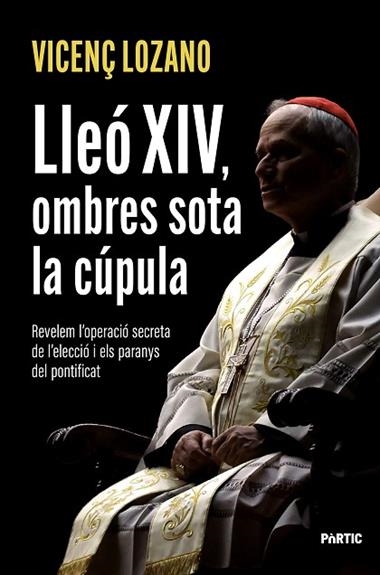 LLEO XIV, OMBRES SOTA LA CUPULA | 9788498096286 | VICENÇ LOZANO