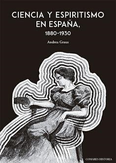 CIENCIA Y ESPIRITISMO EN ESPAÑA (1880-1930) | 9788490458983 | ANDREA GRAUS FERRER