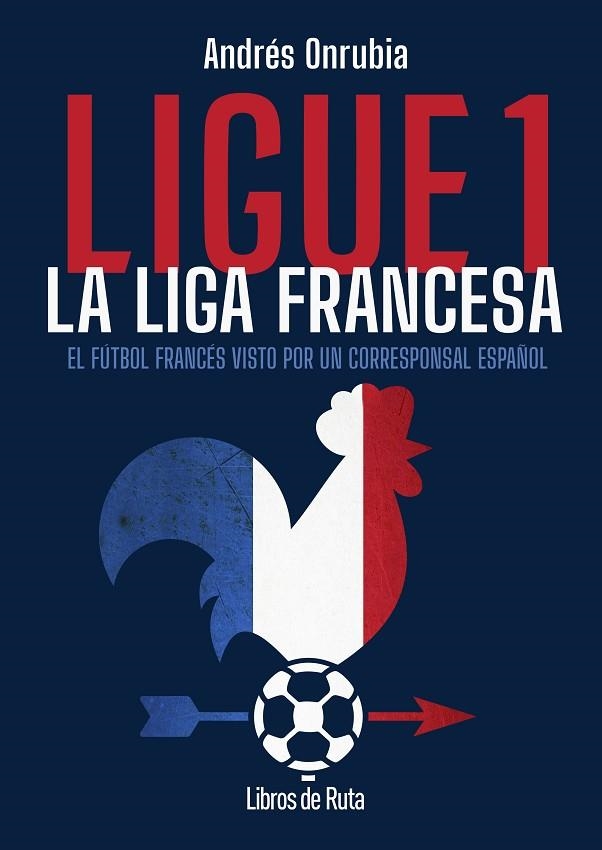 LIGUE 1 LA LIGA FRANCESA | 9791387955168 | ANDRES ONRUBIA RAMOS