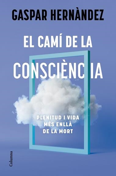 EL CAMI DE LA CONSCIENCIA | 9788466434836 | GASPAR HERNANDEZ