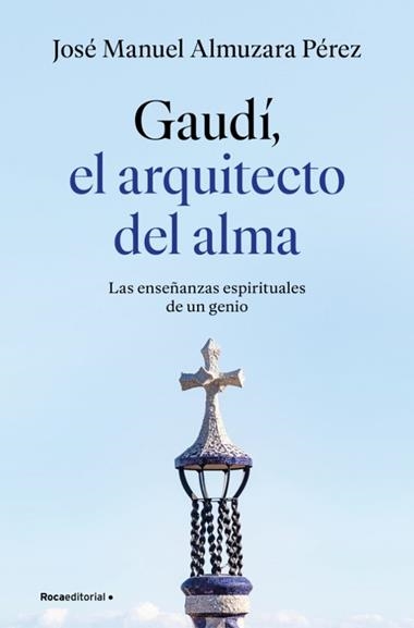 Gaudi el arquitecto del alma | 9791387629939 | Jose Manuel Almuzara