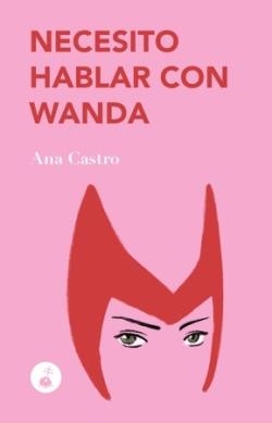 Necesito hablar con Wanda | 9788410002364 | ANA CASTRO
