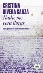 Nadie me vera llorar | 9788439745525 | Cristina Rivera Garza
