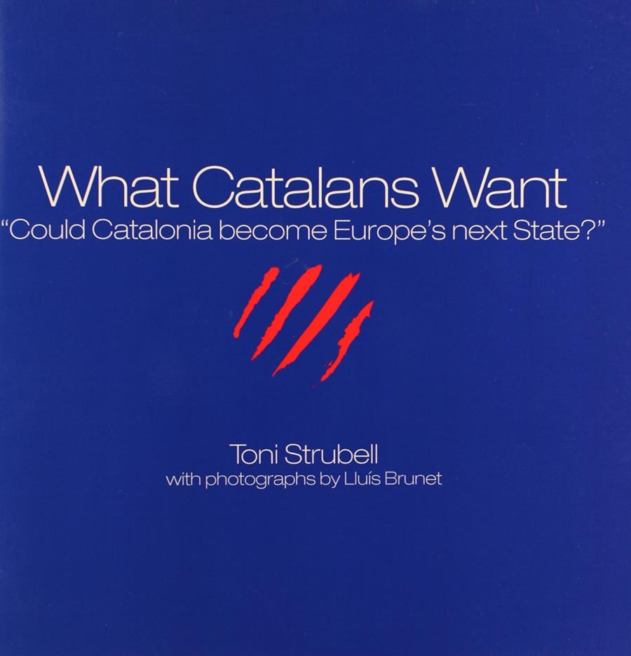 WHAT CATALANS WANT | 9781611500097 | TONI STRUBELL