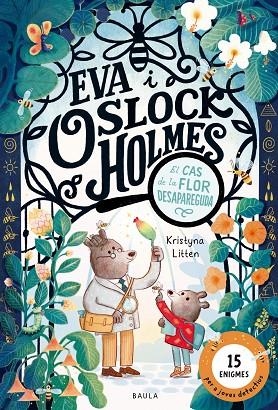 EVA I OSLOCK HOLMES EL CAS DE LA FLOR DESAPAREGUDA | 9788447954599 | KRISTYNA LITTEN