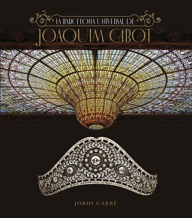 LA BARCELONA UNIVERSAL DE JOAQUIM CABOT | 9788408246305 | JORDI CABRE TRIAS