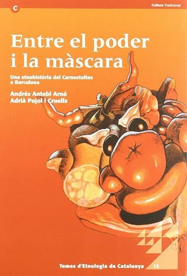 ENTRE EL PODER I LA MASCARA UNA ETNOHISTORIA DEL CARNESTOLTES A BARCELONA | 9788439376699 | ANDRES ANTEBI ARNO & ADRIA PUJOL CRUELLS