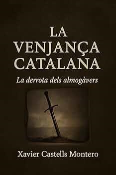 LA VENJANÇA CATALANA LA DERROTA DELS ALMOGAVERS | 9798248110957 | XAVIER CASTELLS MONTERO