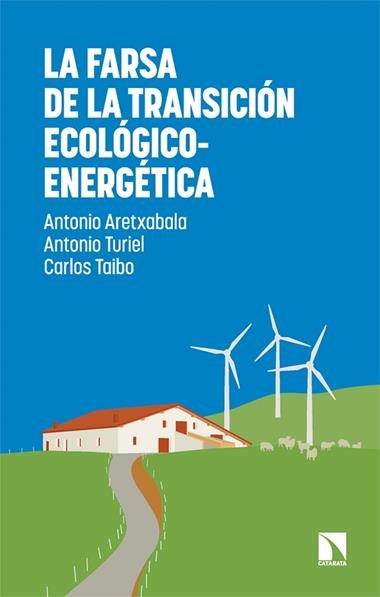 La farsa de la transicion ecologico energetica | 9788410675735 | VV. AA.; ARETXABALA, ANTONIO; TAIBO, CAR