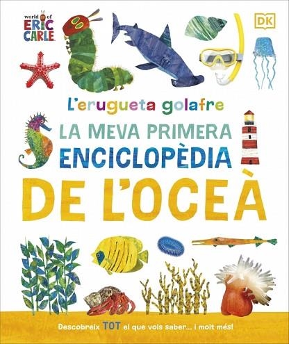L'ERUGUETA GOLAFRE: LA MEVA PRIMERA ENCICLOPÈDIA DE L'OCEÀ | 9780241788509 | DK