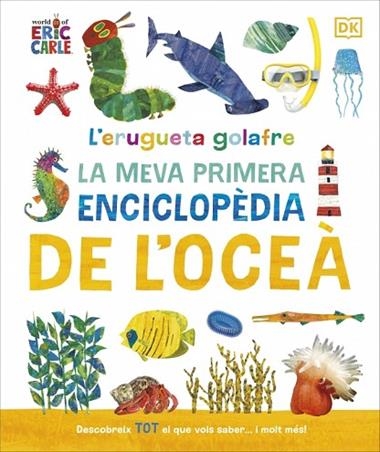 L'ERUGUETA GOLAFRE: LA MEVA PRIMERA ENCICLOPÈDIA DE L'OCEÀ | 9780241788509 | DK