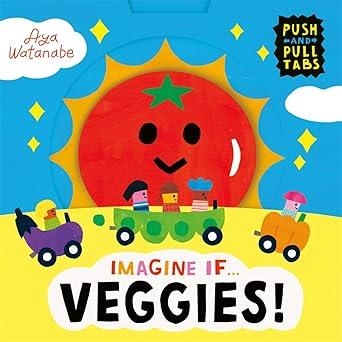 IMAGINE IF... VEGGIES! | 9781800784659 | AYA WATANABE