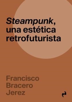 STEAMPUNK UNA ESTETICA RETROFUTURISTA | 9791387634513 | FRANCISCO BRACERO JEREZ