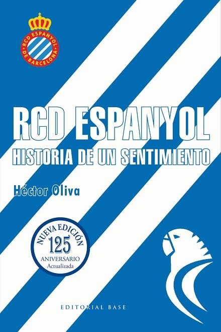 RCD ESPANYOL HISTORIA DE UN SENTIMIENTO EDICION 125 AÑOS | 9788410043879 | HECTOR OLIVA CAMPS