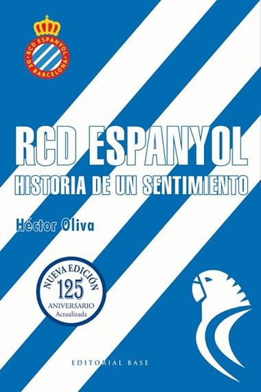 RCD ESPANYOL HISTORIA DE UN SENTIMIENTO EDICION 125 AÑOS | 9788410043879 | HECTOR OLIVA CAMPS