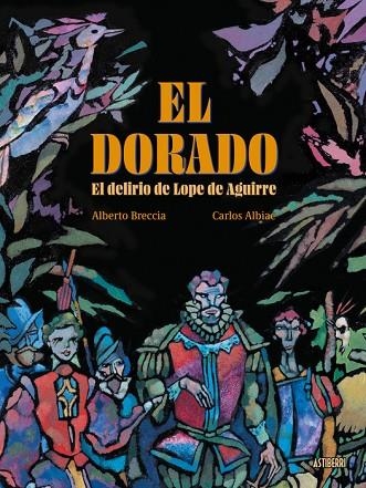 EL DORADO EL DELIRIO DE LOPE DE AGUIRRE | 9791387927127 | CARLOS ALBIAC & ALBERTO BRECCIA