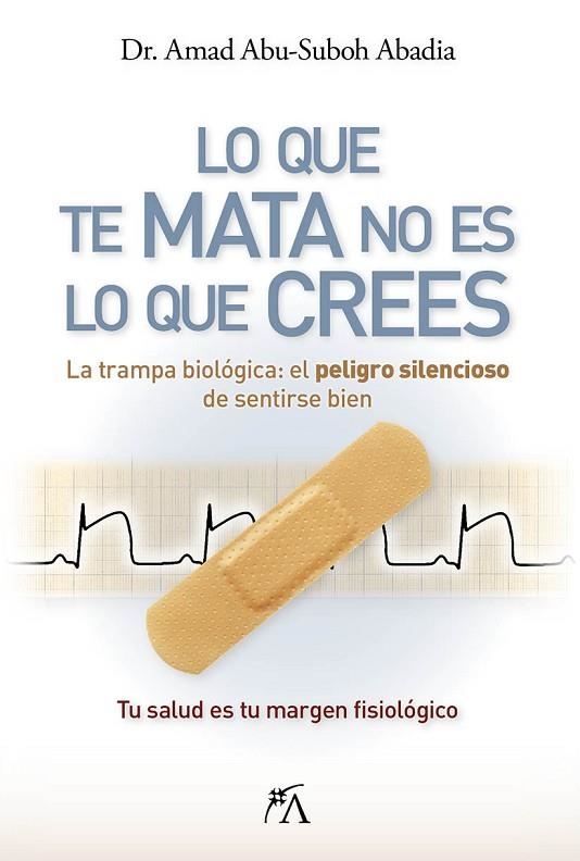 LO QUE TE MATA NO ES LO QUE CREES | 9788410354883 | AMAD ABU-SUBOH ABADIA