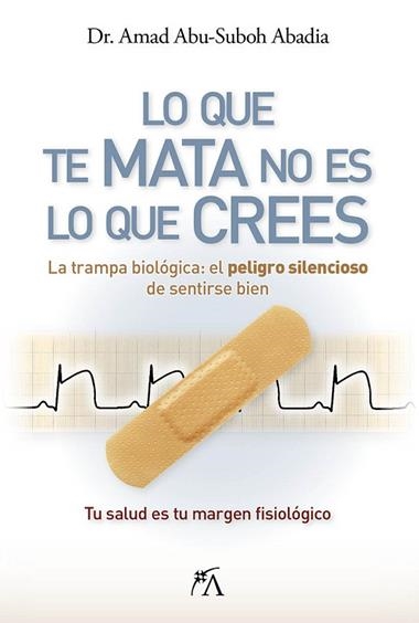 LO QUE TE MATA NO ES LO QUE CREES | 9788410354883 | AMAD ABU-SUBOH ABADIA