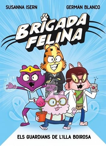 BRIGADA FELINA 01 ELS GUARDIANS DE L'ILLA BOIROSA | 9788448873233 | SUSANNA ISERN