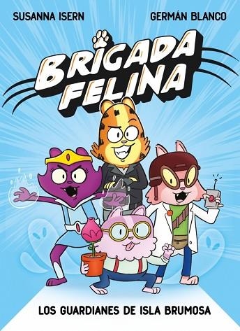 BRIGADA FELINA 01 LOS GUARDIANES DE ISLA BRUMOSA | 9788448873226 | SUSANNA ISERN