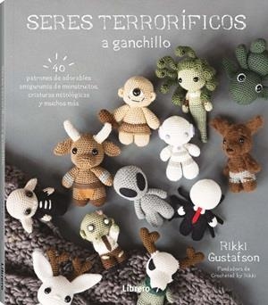 SERES TERRORIFICOS A GANCHILLO | 9789464992601 | RIKKI GUSTAFSON
