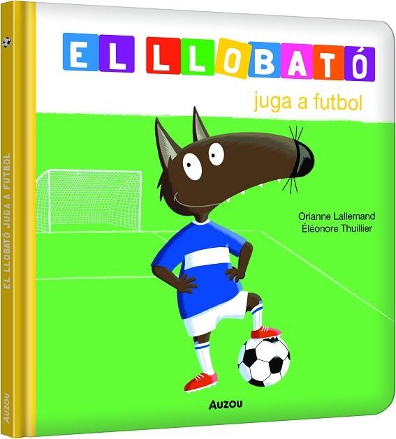 LLOBATo JUGA A FUTBOL | 9791039580533 | ORIANNE LALLEMAND & ELEONORE THUILLIER