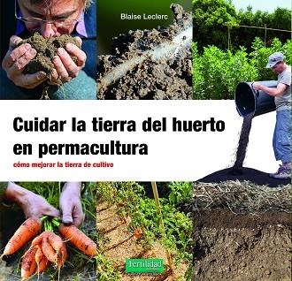 CUIDAR LA TIERRA DEL HUERTO EN PERMACULTURA | 9788412587548 | Blaise Leclerc