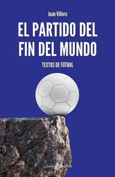 El partido del fin del mundo | 9791387839369 | JUAN VILLORO