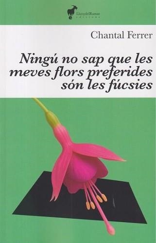 NINGU SAP QUE LES MEVES FLORS PREFERIDES SON LES FUCSIES | 9791399153620 | CHANTAL FERRER