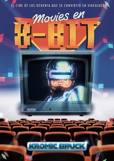 MOVIES EN 8 BITS EL CINE DE LOS OCHENTA QUE SE CONVIRTIO EN VIDEOJUEGO | 9791388074516 | KROMIK BRUCK