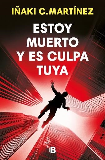 ESTOY MUERTO Y ES CULPA TUYA | 9788466684477 | IÑAKI C. MARTINEZ