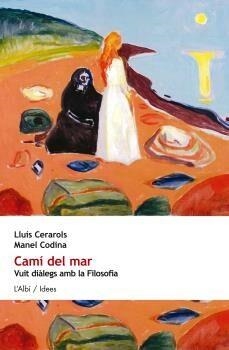 CAMI DEL MAR VUIT DIALEGS AMB LA FILOSOFIA | 9788415269748 | LLUIS CERAROLS & MANEL CODINA