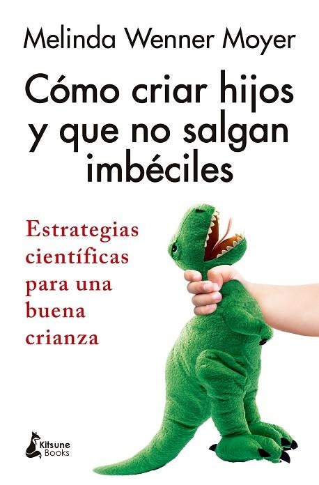 Como criar hijos y que no salgan imbeciles | 9788410164543 | MELINDA WENNER MOYER