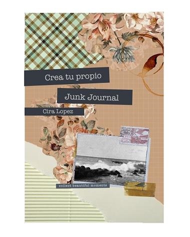 Cuaderno creativo Crea tu propio Junk Journal | 9788419434449 | Cira Lopez
