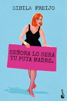 Señora lo sera tu puta madre | 9788467082487 | Sibila Freijo