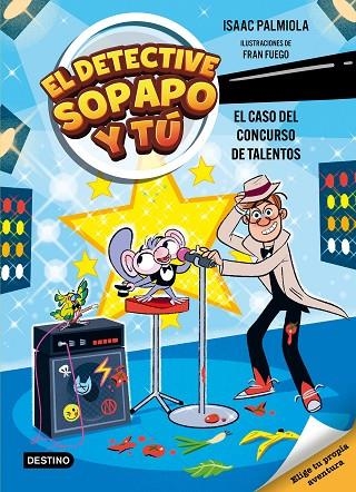 El detective Sopapo y tu 06 El caso del concurso de talentos | 9788408321569 | Isaac Palmiola, Fran Fuego