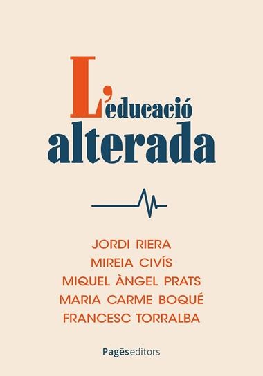 L'EDUCACIO ALTERADA | 9788413037035 | JORDI RIERA & MIREIA CIVIS & MIQUEL ANGEL PRATS & MARIA CARME BOQUE & FRANCESC TORRALBA