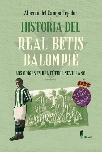HISTORIA DEL REAL BETIS BALOMPIE | 9788419188878 | ALBERTO DEL CAMPO TEJEDOR