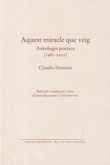 AQUEST MIRACLE QUE VEIG ANTOLOGIA POETICA 1987 2022 | 9788419321596 | CLAUDIO DAMIANI