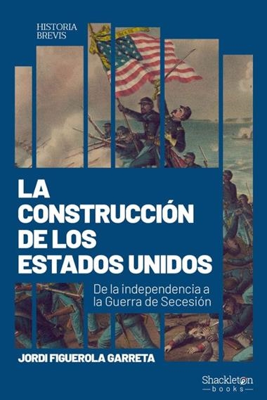 LA CONSTRUCCIoN DE ESTADOS UNIDOS | 9788413618616 | JORDI FIGUEROLA GARRETA