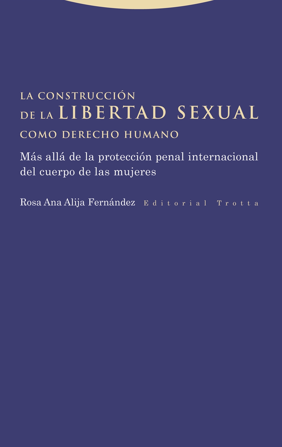 La construccion de la libertad sexual como derecho humano | 9788413643533 | ROSA ANA ALIJA FERNANDEZ