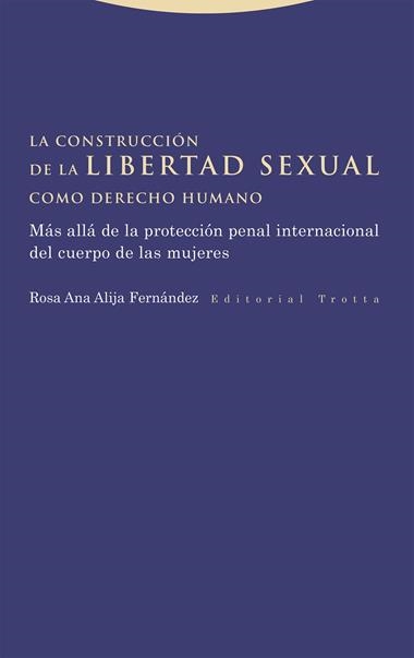 La construccion de la libertad sexual como derecho humano | 9788413643533 | ROSA ANA ALIJA FERNANDEZ