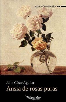 Ansia de rosas puras | 9791388007835 | JULIO CESAR AGUILAR