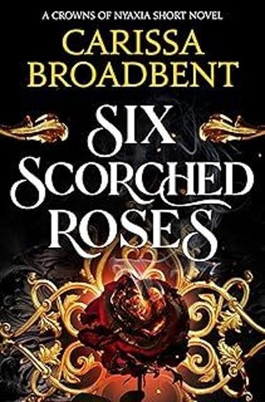 SIX SCORCHED ROSES | 9781035051786 | CARISSA BROADBENT