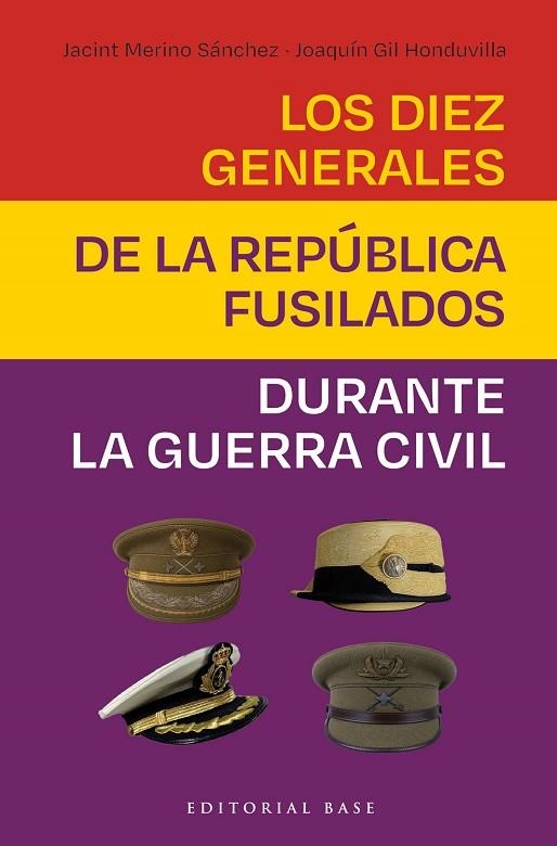 LOS DIEZ GENERALES DE LA REPUBLICA FUSILADOS DURANTE LA GC | 9788410043978 | JOAQUIN GIL HONDUVILLA & MERINO SANCHEZ