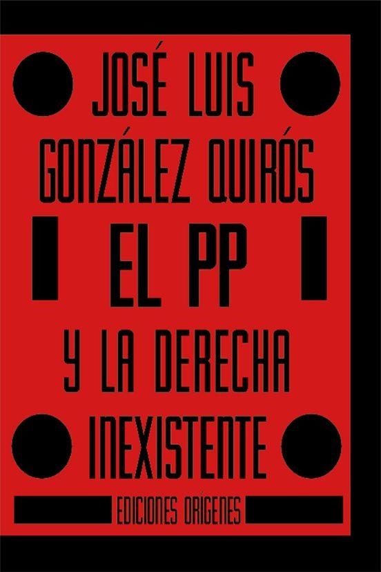 El PP y la derecha inexistente | 9791399130560 | JOSE LUIS GONZALEZ QUIROZ