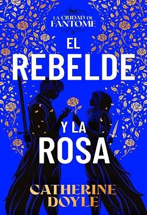 EL REBELDE Y LA ROSA | 9788410163614 | CATHERINE DOYLE