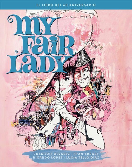 MY FAIR LADY EL LIBRO DEL 60 ANIVERSARIO | 9788410247376 | JUAN LUIS ALVAREZ & FRAN ARRAEZ & TELLO DI